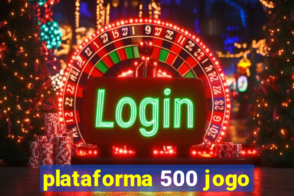 plataforma 500 jogo